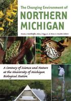 The Changing Environment of Northern Michigan: A Century of Science and Nature at the University of Michigan Biological Station 0472050753 Book Cover