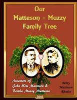 Matteson-Muzzy Family Tree: Fifteen Generations from Our Family Tree 1533557454 Book Cover