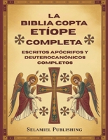 La Biblia Copta Etíope Completa: Escritos apócrifos y Deuterocanónicos Completos (Spanish Edition) B0GLDVY59K Book Cover
