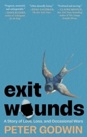 Exit Wounds: A Story of Love, Loss, and Occasional Wars 1668074540 Book Cover