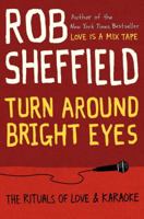 Turn Around Bright Eyes: The Rituals of Love & Karaoke 0062207636 Book Cover