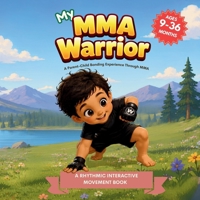 My MMA Warrior (My Little Warriors Series): Roll, Strike, Move, and Play: A Gentle Introduction to MMA for Toddlers B0H2M7B8X5 Book Cover