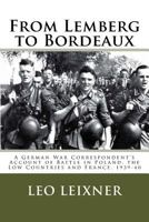From Lemberg to Bordeaux: A German War Correspondent's Account of Battle in Poland, the Low Countries and France, 1939-40 1543059252 Book Cover