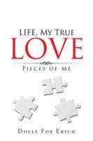 Life, My True Love: Pieces of Me 151441368X Book Cover