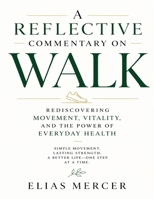 A Reflective Commentary on Walk: Rediscovering Movement, Vitality, and the Power of Everyday Health B0H24QQ2JG Book Cover