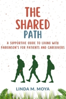 THE SHARED PATH: A supportive guide to living with parkinson’s for patients and caregivers B0FRGGXF6S Book Cover