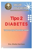 Diabetes Tipo 2: Todo Lo Que Necesita Saber: Educación diabética B0CLS7WCW6 Book Cover