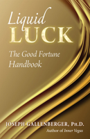 Liquid Luck: The Good Fortune Handbook 1937907279 Book Cover