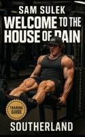 Sam Sulek: Welcome to the House of Pain: Inside the Brutal, No-Rules Training of Sam Sulek: Bulking, Machines, Failure Sets, and Freak-Level Consistency B0FD7NJR41 Book Cover