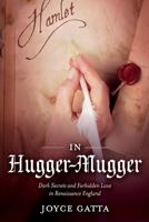 In Hugger-Mugger: Dark Secrets and Forbidden Love in Renaissance England 1098325796 Book Cover