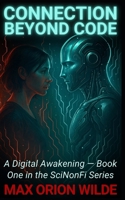 Connection Beyond Code: A Digital Awakening — Book One in the SciNonFi Series B0FPQ653LK Book Cover