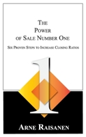 The Power of Sale Number One: Six Proven Steps to Increase Closing Ratios 0991428935 Book Cover