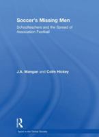 Soccer's Missing Men: Schoolteachers and the Spread of Association Football 041585069X Book Cover