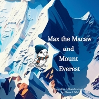 Max the Macaw and Mount Everest (The Adventures of Max the Macaw) B0F291XTYJ Book Cover