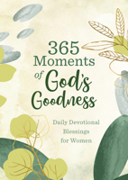 365 Moments of God's Goodness: Daily Devotional Blessings for Women 163609337X Book Cover