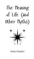 The Meaning of Life (and Other Myths) 1805660926 Book Cover