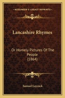 Lancashire Rhymes: Or Homely Pictures Of The People 1120310504 Book Cover