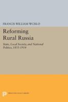 Reforming Rural Russia: State, Local Society, and National Politics, 1855-1914 0691605416 Book Cover