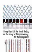 Every-Day Life in South India; Or the Story of Coopooswamey, an Autobiography 1241095590 Book Cover