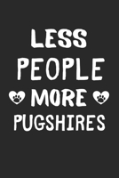 Less People More Pugshires: Lined Journal, 120 Pages, 6 x 9, Funny Pugshire Gift Idea, Black Matte Finish (Less People More Pugshires Journal) 1670935574 Book Cover