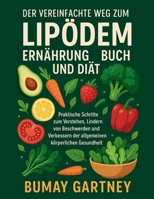 Der Vereinfachte Weg zum Lipödem Ernährung Buch und Diät: Praktische Schritte zum Verstehen, Lindern von Beschwerden und Verbessern der allgemeinen körperlichen Gesundheit (German Edition) B0FH51DXZ4 Book Cover