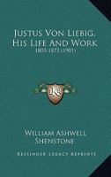 The Century Science Series. Justus Von Liebig: His Life and Work (1803-1873) 9353707099 Book Cover