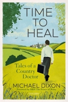 Time to Heal: Tales of a Country Doctor 1911397761 Book Cover