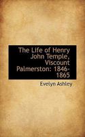 The Life Of Henry John Temple, Viscount Palmerston: 1846-1865 0530279215 Book Cover