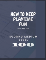 SUDOKU : Medium : hew to keep playtime fun  !: 100 Sudoku MEDIUM LEVEL B085DRDXB3 Book Cover