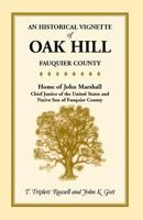 An Historical Vignette of Oak Hill, Fauquier County: Home of John Marshall, Chief Justice of the United States and Native Son of Fauquier County 1585495913 Book Cover