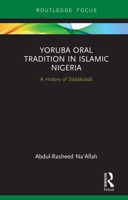 Yoruba Oral Tradition in Islamic Nigeria: A History of D�d�k��d� 0367787954 Book Cover