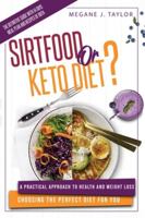Sirtfood or Keto Diet?: A Practical Approach to Health and Weight Loss Choosing the Perfect Diet for You. The Definitive Guide With 14 Days Meal Plan and Recipes of Both 1801093911 Book Cover