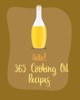 Hello! 365 Cooking Oil Recipes: Best Cooking Oil Cookbook Ever For Beginners [Book 1] B085RRZJL9 Book Cover