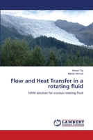 Flow and Heat Transfer in a rotating fluid: HAM solution for viscous rotating fluid 3659464791 Book Cover