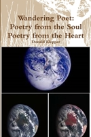 Wandering Poet: Poetry from the Soul Poetry from the Heart 1495980944 Book Cover