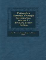 Philosophiæ Naturalis Principia Mathematica; Volume 3 1016220472 Book Cover