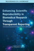 Enhancing Scientific Reproducibility in Biomedical Research Through Transparent Reporting: Proceedings of a Workshop 0309663490 Book Cover