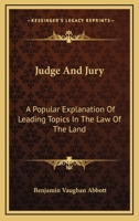 Judge and Jury: A Popular Explanation of Leading Topics in the Law of the Land 1240000464 Book Cover