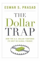 The Dollar Trap: How the U.S. Dollar Tightened Its Grip on Global Finance 0691161127 Book Cover