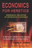 ECONOMICS FOR HERETICS: Debunking the Myths of Orthodox Economics 1675999686 Book Cover
