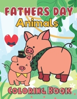 Fathers Day Animals Coloring Book: Happy Father's Day Love your Child Mindfulness Coloring Activity Book Gift Ideas B095VYGPQN Book Cover