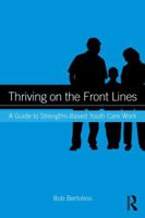 Thriving on the Front Lines: A Guide to Strengths-Based Youth Care Work 0415895219 Book Cover