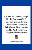 A reply to General Joseph Reed's Remarks on a late publication in the Independent gazeteer: with som 0548473900 Book Cover