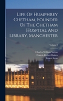 Life of Humphrey Chetham, Founder of the Chetham Hospital and Library, Manchester; Volume 2 1016872895 Book Cover