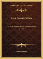 False Reconstruction: Or The Slavery That Is Not Abolished 1169436056 Book Cover