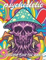 psychedelic Coloring Book for adult: A fun psychedelic coloring book for adults psychedelic to relieve stress a best stoner gifts B08W6QDDBK Book Cover