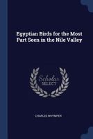 Egyptian birds for the most part seen in the Nile valley 935459607X Book Cover