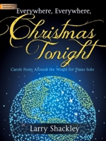 Everywhere, Everywhere, Christmas Tonight: Carols from Around the World for Piano Solo 0787714216 Book Cover