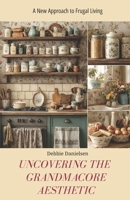 Uncovering the Grandmacore Aesthetic: A New Approach to Frugal Living B0FHR5PRLB Book Cover