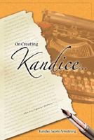 On Creating Kandice: A Poetic Journey To Spirituality & Self-Discovery 0595460127 Book Cover